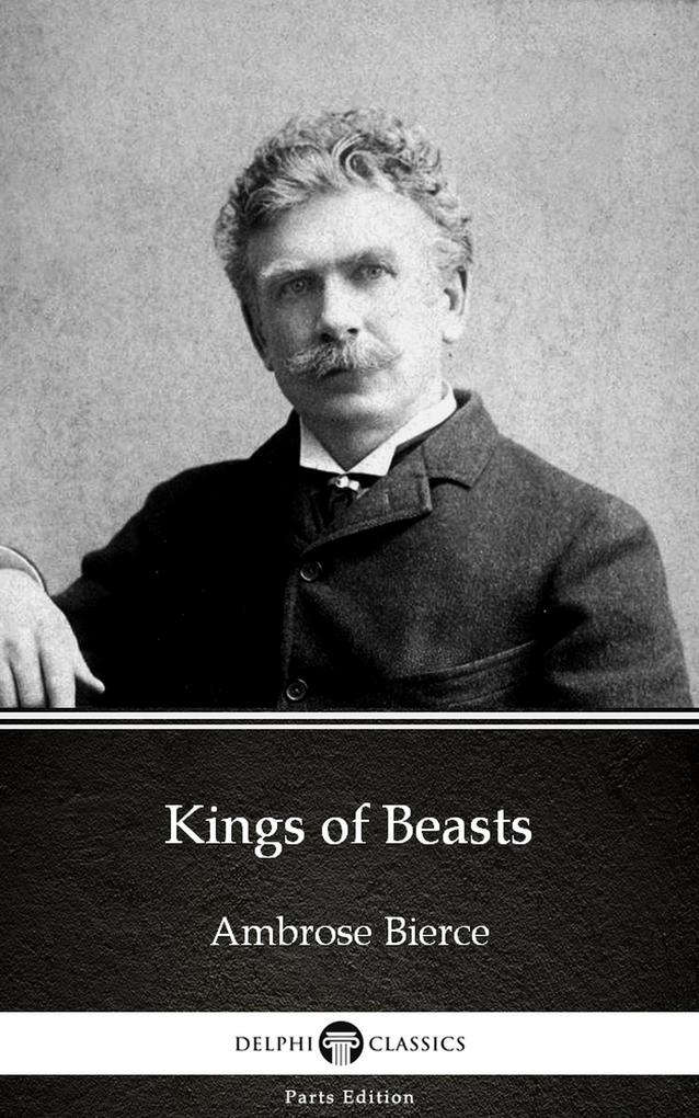 Kings of Beasts by Ambrose Bierce (Illustrated)