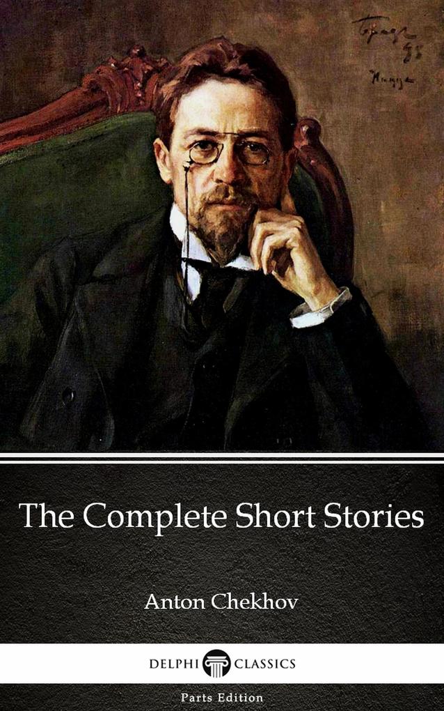 The Complete Short Stories by Anton Chekhov (Illustrated)