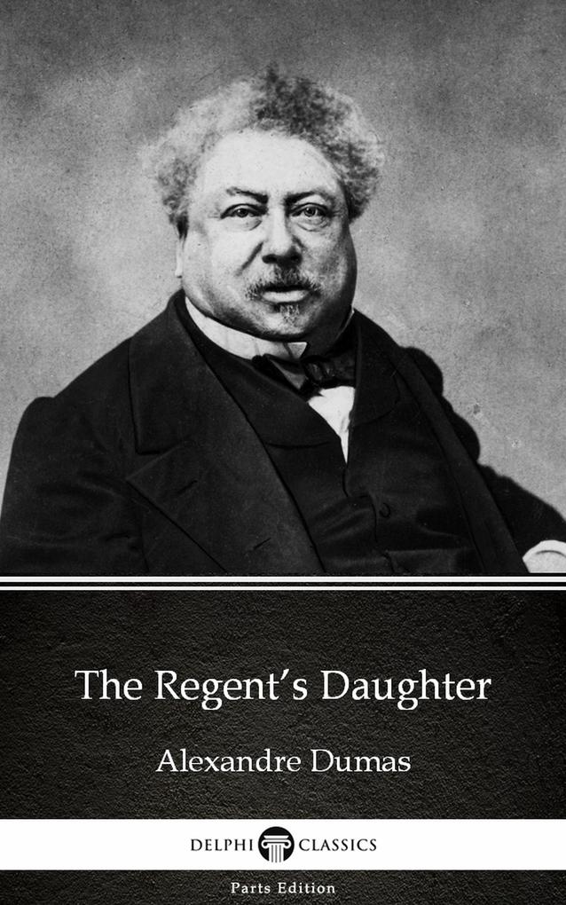 The Regent‘s Daughter by Alexandre Dumas (Illustrated)