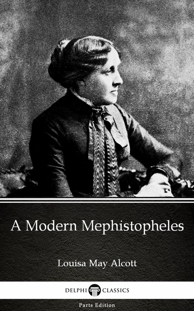 A Modern Mephistopheles by Louisa May Alcott (Illustrated)