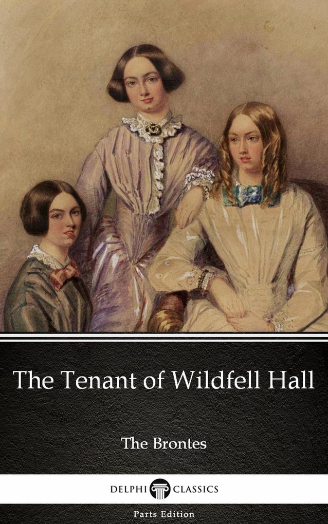 The Tenant of Wildfell Hall by Anne Bronte (Illustrated) - Anne Bronte