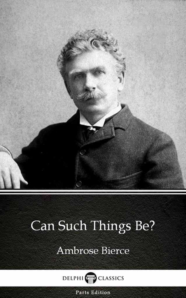Can Such Things Be? by Ambrose Bierce (Illustrated)