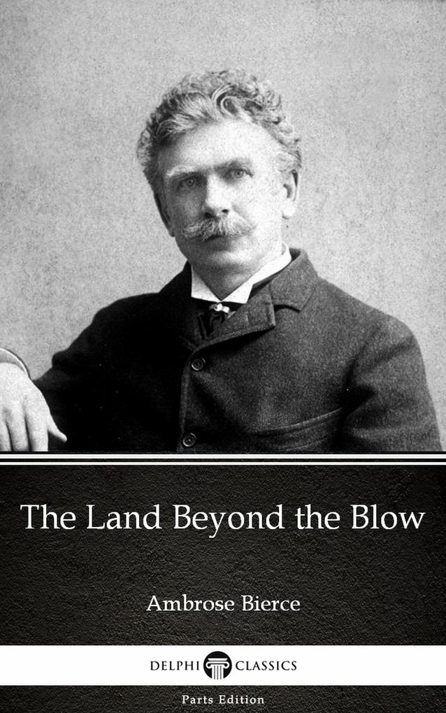 The Land Beyond the Blow by Ambrose Bierce (Illustrated)