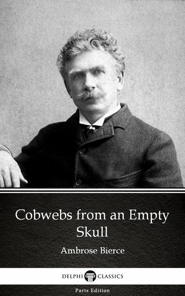 Cobwebs from an Empty Skull by Ambrose Bierce (Illustrated)