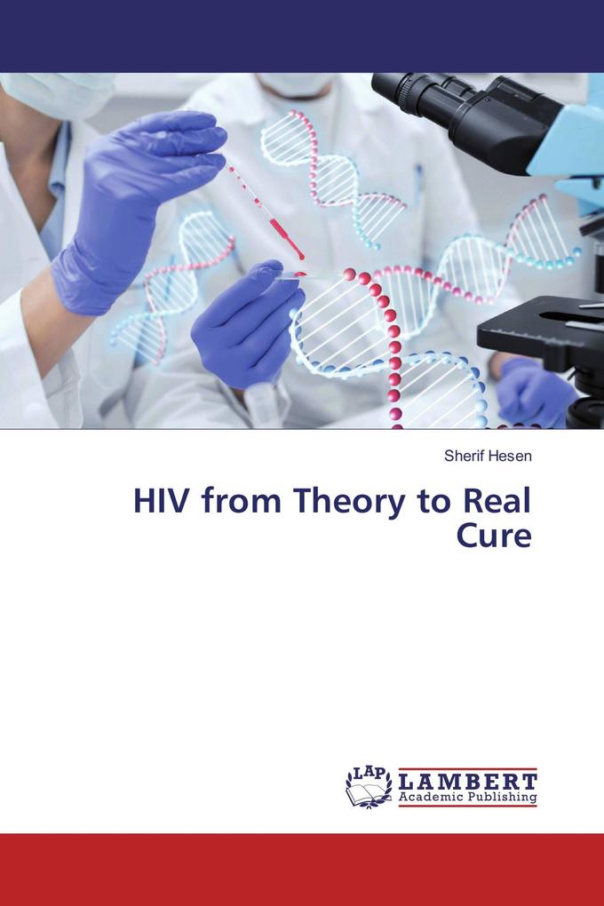 HIV from Theory to Real Cure