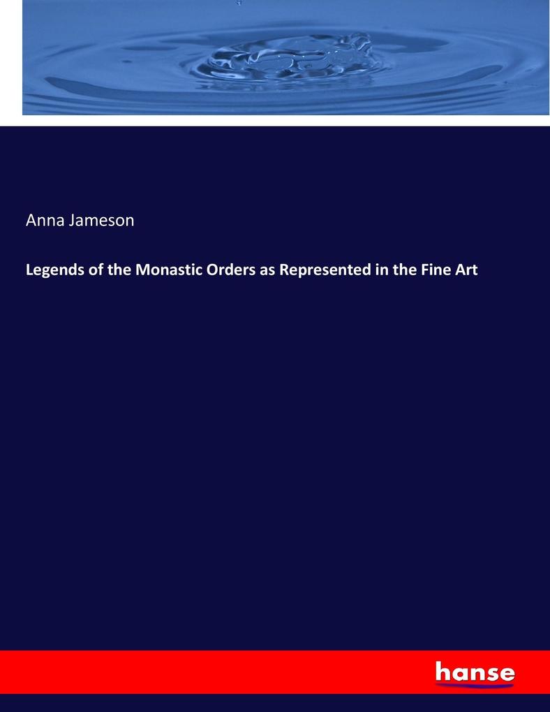 Legends of the Monastic Orders as Represented in the Fine Art