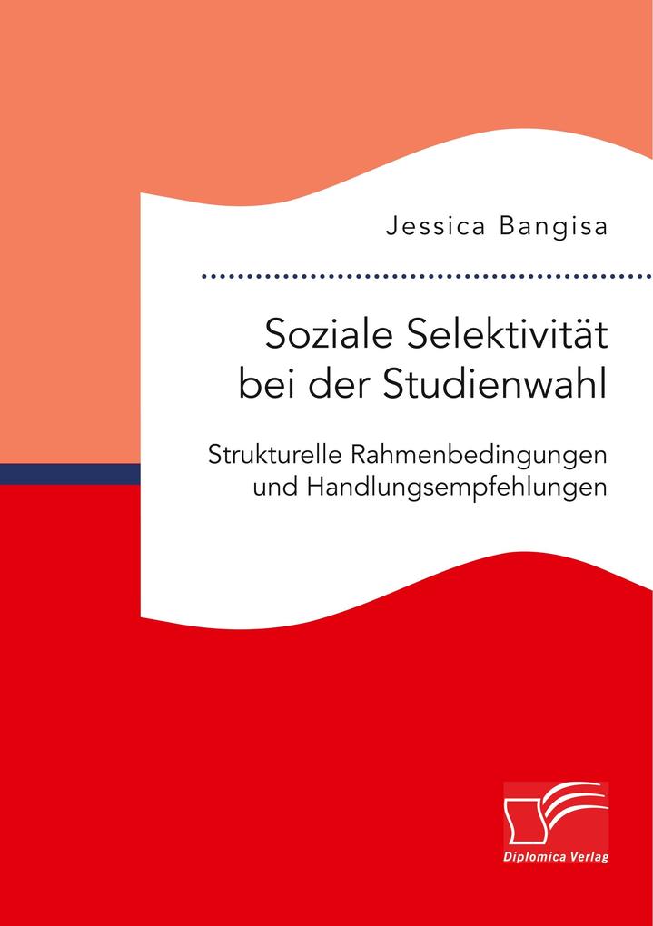 Soziale Selektivität bei der Studienwahl. Strukturelle Rahmenbedingungen und Handlungsempfehlungen
