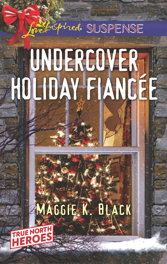 Undercover Holiday Fiancée (Mills & Boon Love Inspired Suspense) (True North Heroes Book 1)