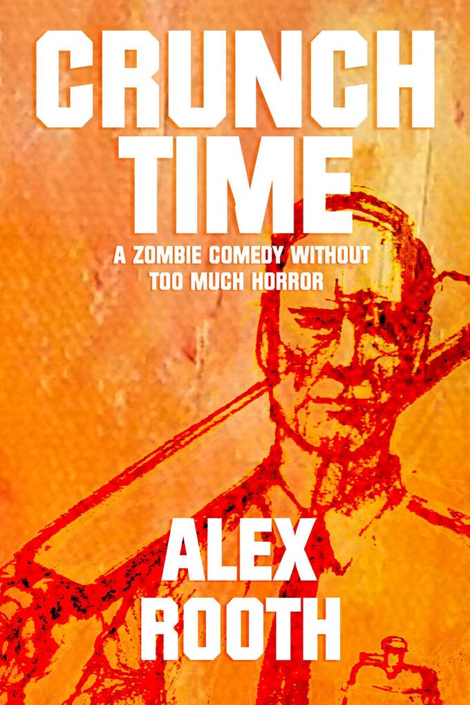 Crunch Time - A Zombie Comedy Without Too Much Horror