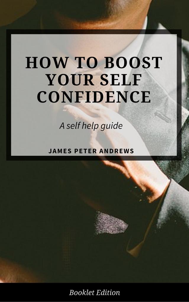 How to Boost Your Self-Confidence (Self Help)
