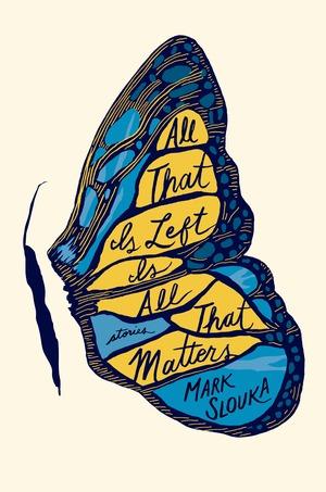 All That Is Left Is All That Matters - Stories