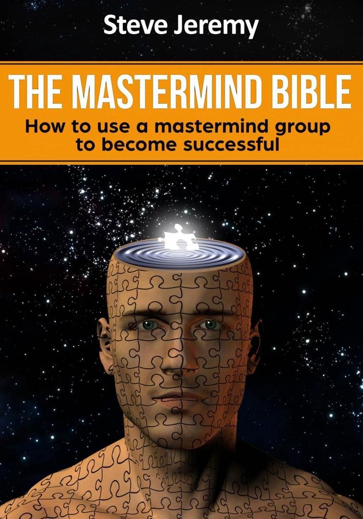 The Mastermind Bible - How to use a mastermind group to become successful