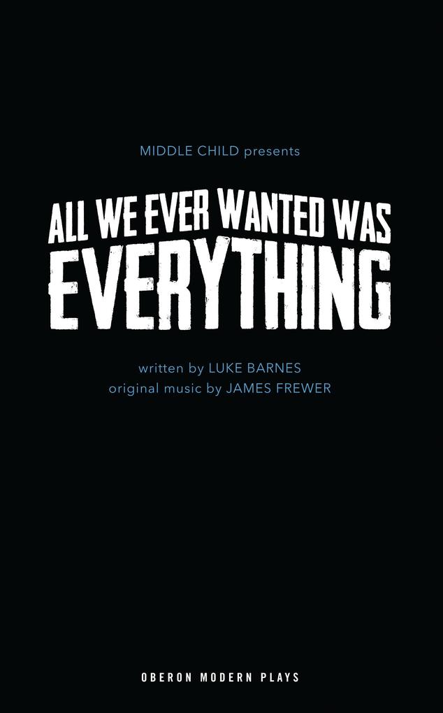 All We Ever Wanted Was Everything - Luke Barnes/ James Frewer