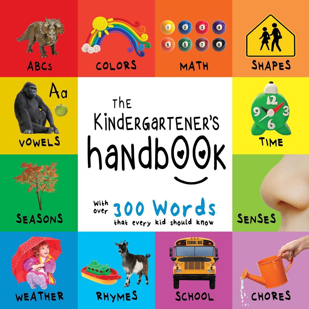 Kindergartener‘s Handbook: ABC‘s Vowels Math Shapes Colors Time Senses Rhymes Science and Chores with 300 Words that every Kid should Know (Engage Early Readers: Children‘s Learning Books)