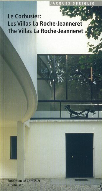 Le Corbusier - Les Villas La Roche-Jeanneret / The Villas La Roche-Jeanneret - Jacques Sbriglio