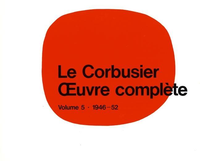 Le Corbusier - OEuvre complète Volume 5: 1946-1952