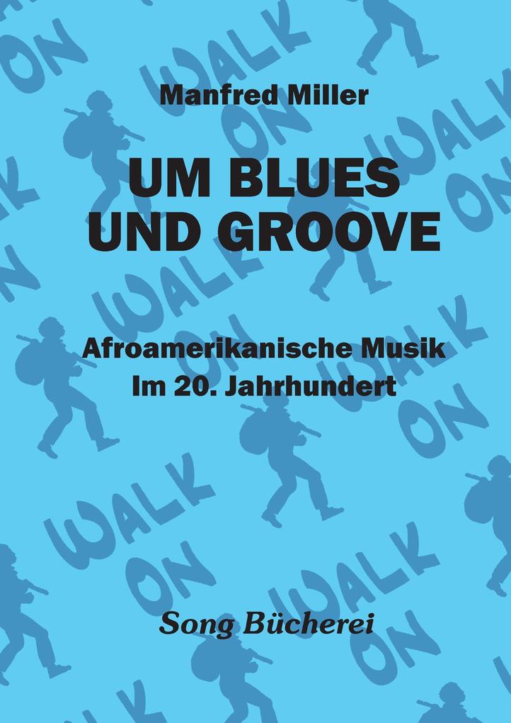 Um Blues Und Groove: Afroamerikanische Musik im 20. Jahrhundert