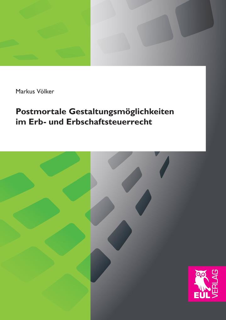 Postmortale Gestaltungsmöglichkeiten im Erb- und Erbschaftsteuerrecht