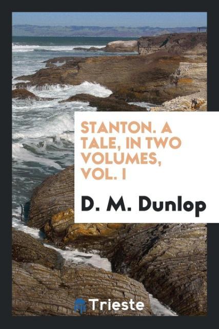 Stanton. A Tale in Two Volumes Vol. I