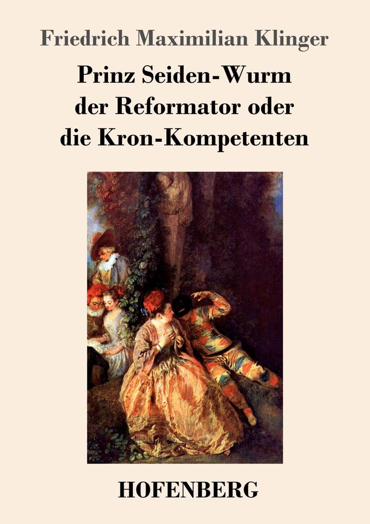 Prinz Seiden-Wurm der Reformator oder die Kron-Kompetenten - Friedrich Maximilian Klinger