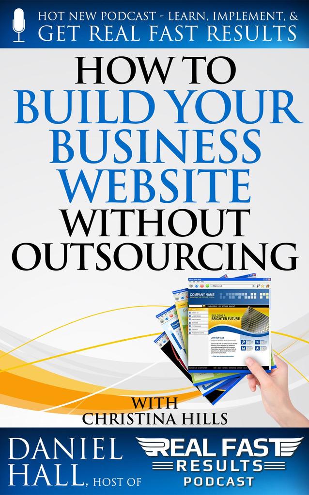 How to Build Your Business Website without Outsourcing (Real Fast Results #66)
