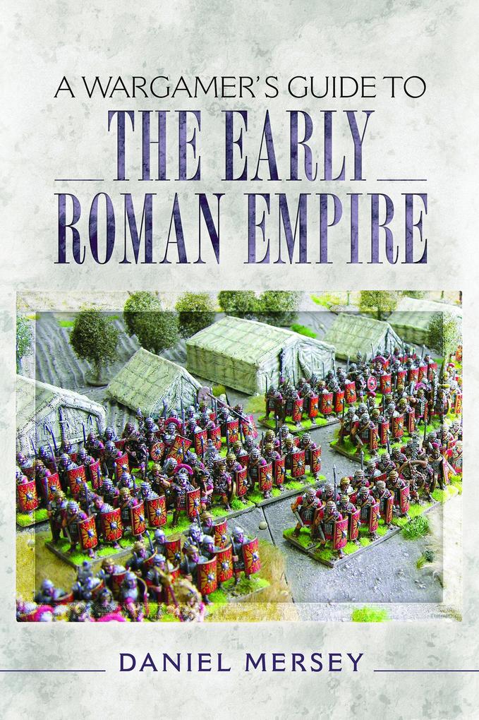 A Wargamer‘s Guide to the Early Roman Empire
