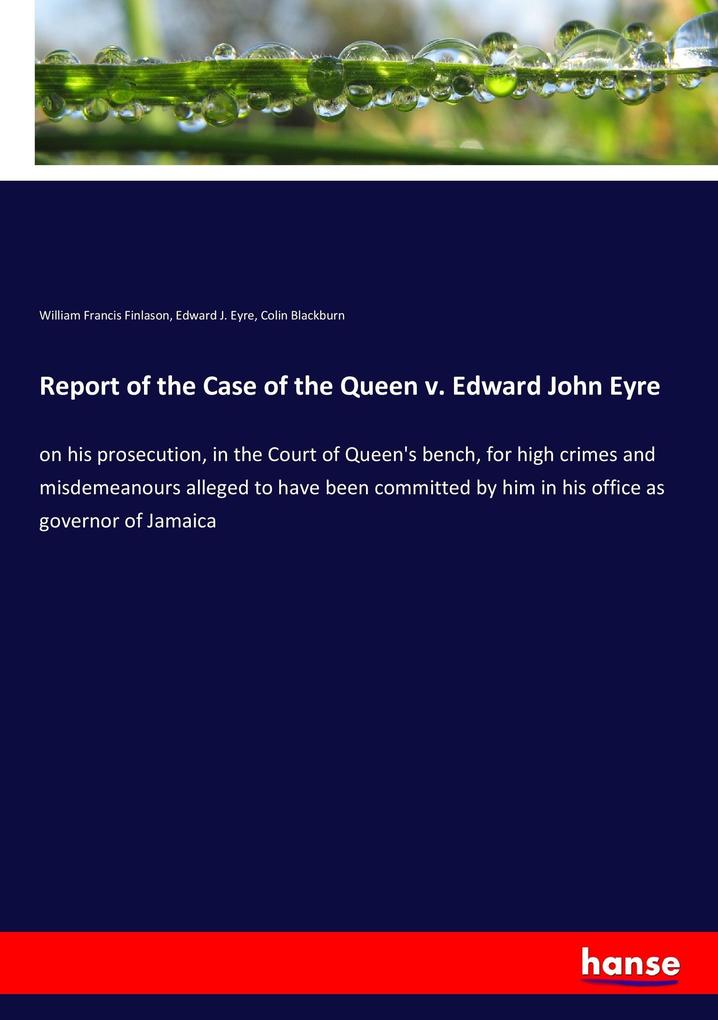 Report of the Case of the Queen v. Edward John Eyre