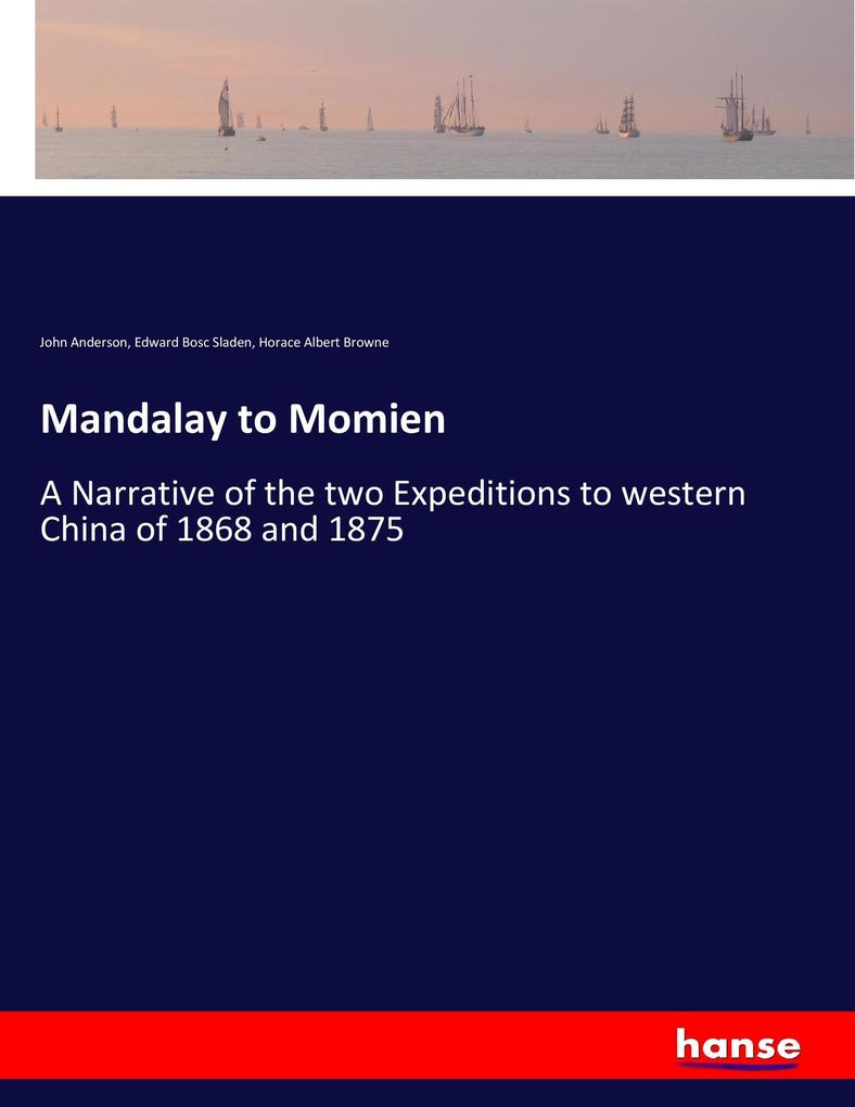 Mandalay to Momien - John Anderson/ Edward Bosc Sladen/ Horace Albert Browne