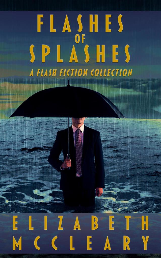 Flashes of Splashes: A Flash Fiction Collection