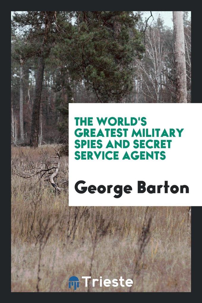 The World´s Greatest Military Spies and Secret Service Agents als Taschenbuch von George Barton