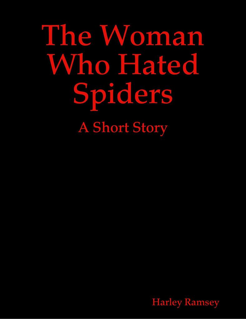 The Woman Who Hated Spiders: A Short Story