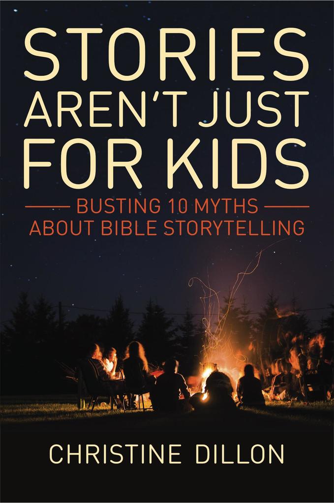 Stories aren‘t just for kids: Busting 10 Myths about Bible storytelling