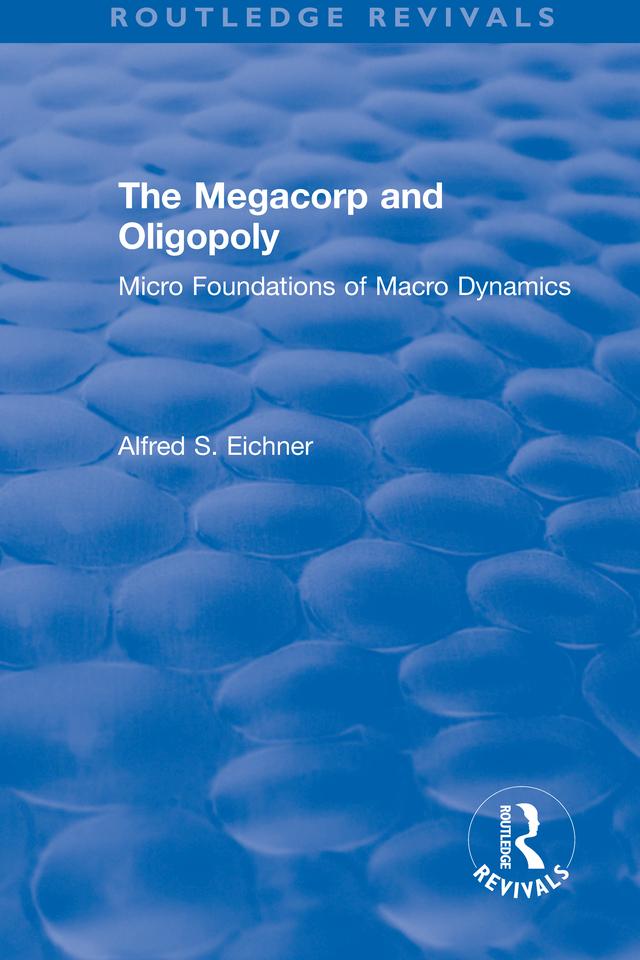 Revival: The Megacorp and Oligopoly: Micro Foundations of Macro Dynamics (1981)