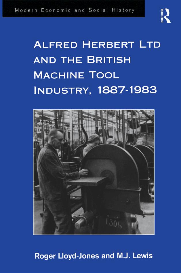Alfred Herbert Ltd and the British Machine Tool Industry 1887-1983