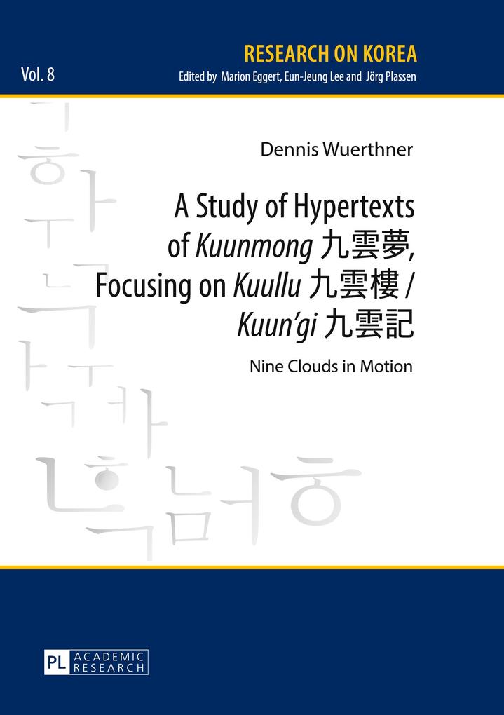 A Study of Hypertexts of «Kuunmong» ???, Focusing on «Kuullu» ??? / «Kuun?gi» ???: Nine Clouds in Motion (Research on Korea, Band 8)