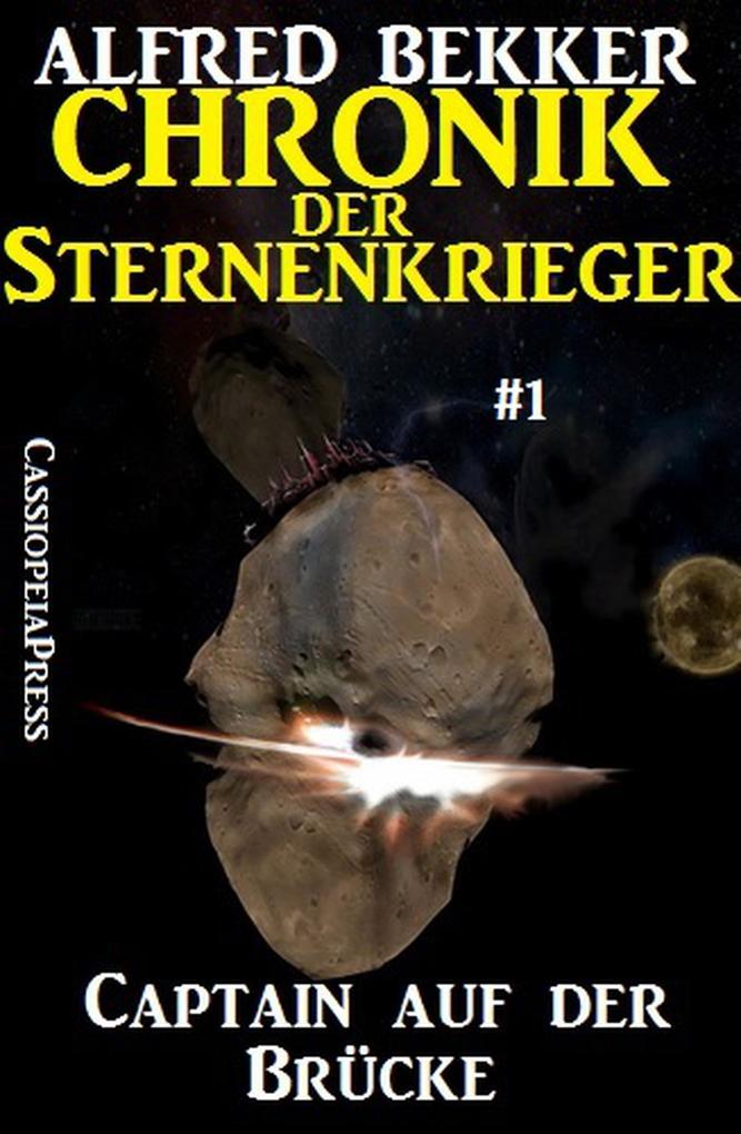 Captain auf der Brücke - Chronik der Sternenkrieger #1 (Alfred Bekker‘s Chronik der Sternenkrieger #1)