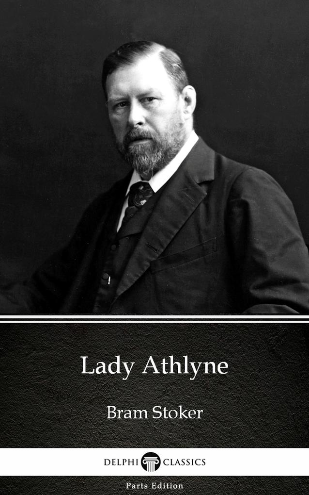 Lady Athlyne by Bram Stoker - Delphi Classics (Illustrated)