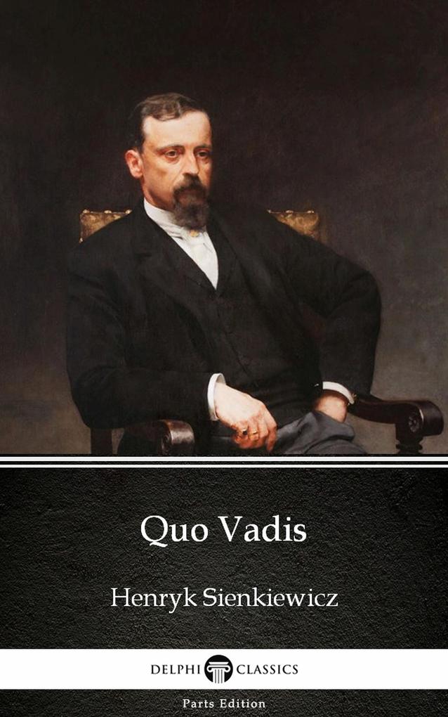 Quo Vadis by Henryk Sienkiewicz - Delphi Classics (Illustrated)