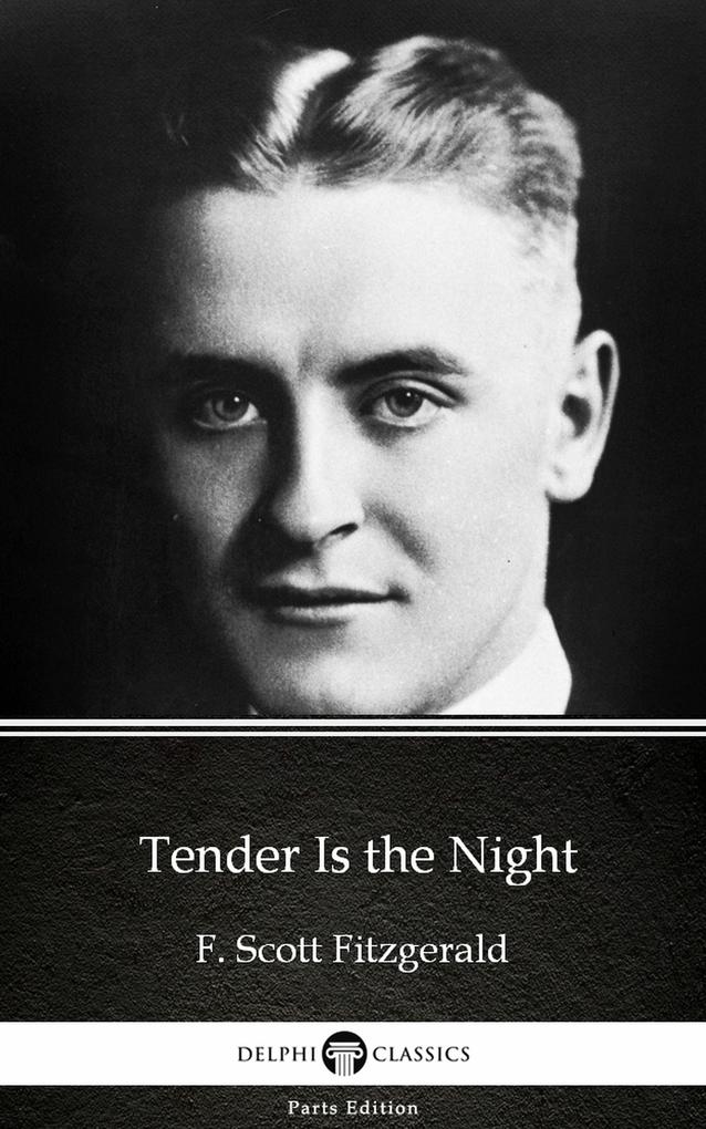 Tender Is the Night by F. Scott Fitzgerald - Delphi Classics (Illustrated)