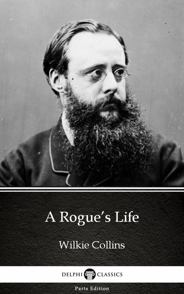 A Rogue‘s Life by Wilkie Collins - Delphi Classics (Illustrated)