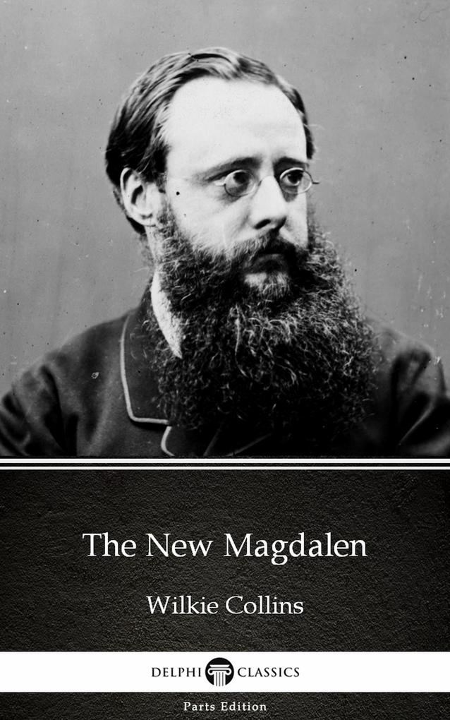 The New Magdalen by Wilkie Collins - Delphi Classics (Illustrated)