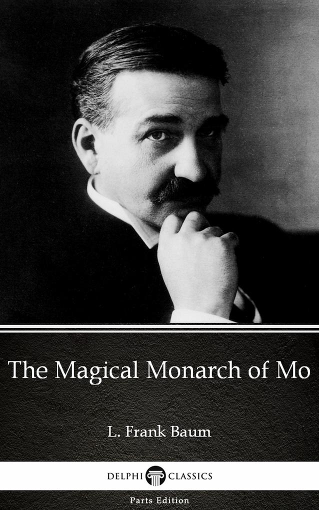 The Magical Monarch of by L. Frank Baum - Delphi Classics (Illustrated)