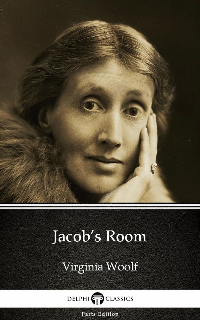 Jacob‘s Room by Virginia Woolf - Delphi Classics (Illustrated)