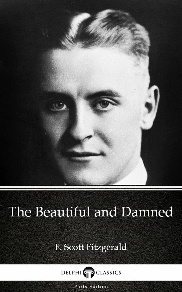 The Beautiful and Damned by F. Scott Fitzgerald - Delphi Classics (Illustrated)