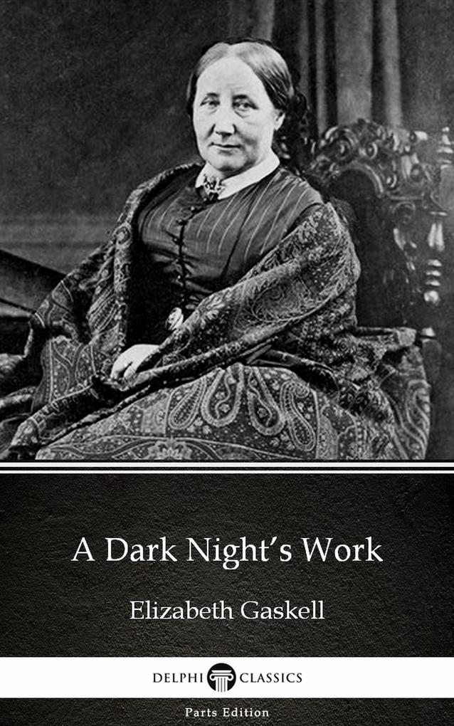 A Dark Night‘s Work by Elizabeth Gaskell - Delphi Classics (Illustrated)