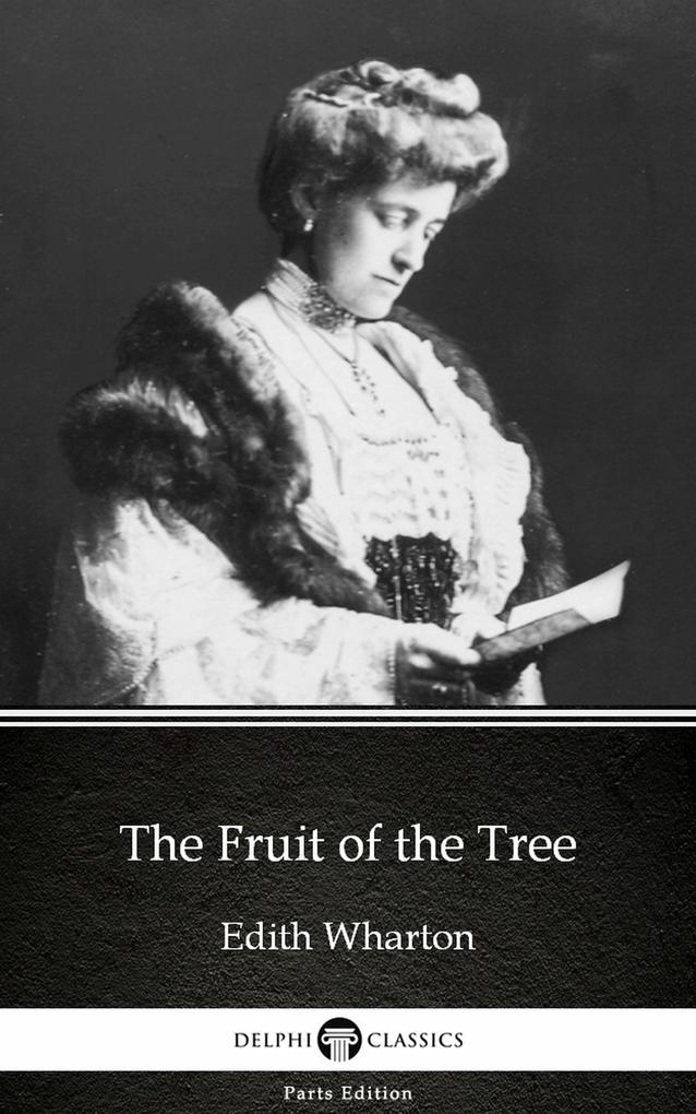 The Fruit of the Tree by Edith Wharton - Delphi Classics (Illustrated)