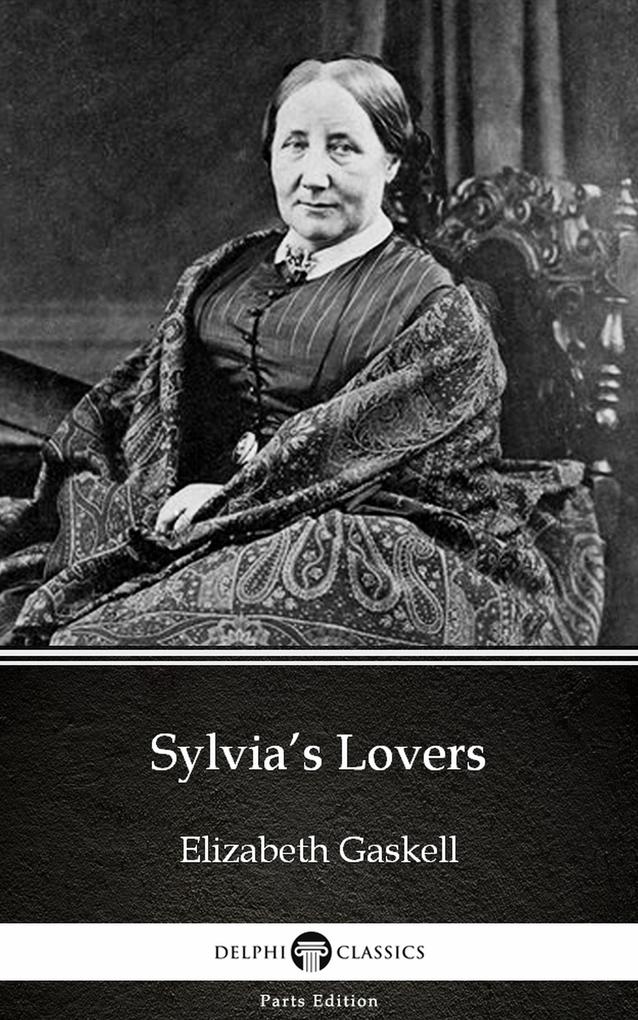 Sylvia‘s Lovers by Elizabeth Gaskell - Delphi Classics (Illustrated)