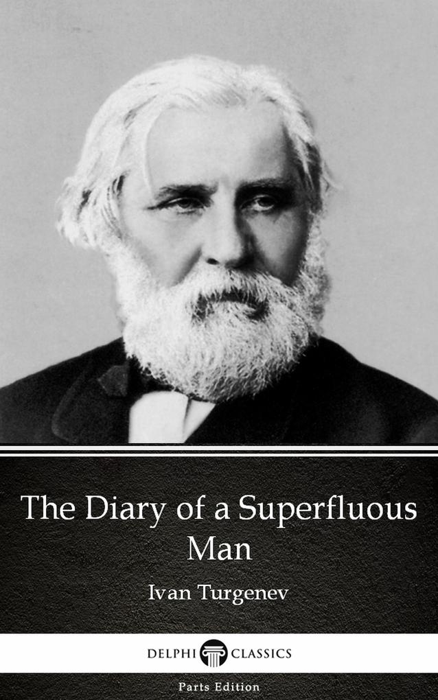 The Diary of a Superfluous Man by Ivan Turgenev - Delphi Classics (Illustrated)