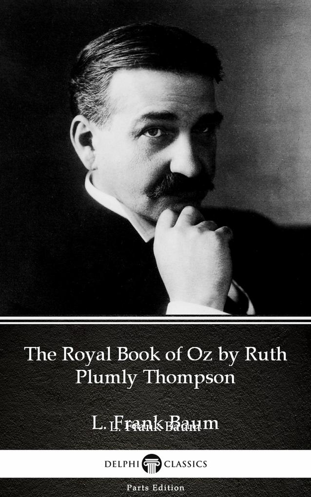 The Royal Book of Oz by Ruth Plumly Thompson by L. Frank Baum - Delphi Classics (Illustrated)