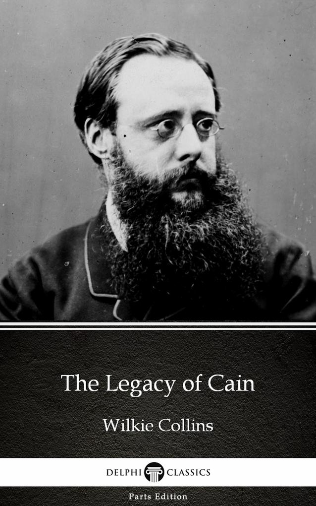 The Legacy of Cain by Wilkie Collins - Delphi Classics (Illustrated)